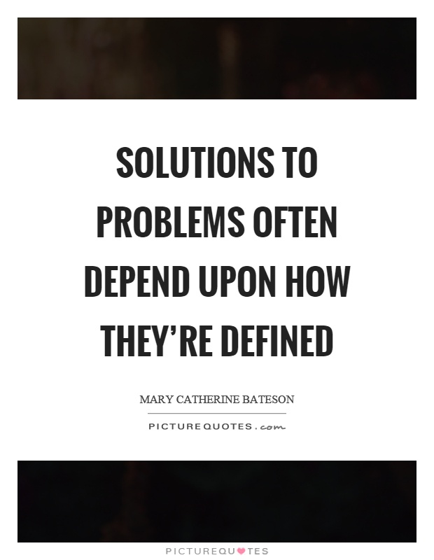 Solutions to problems often depend upon how they're defined Picture Quote #1