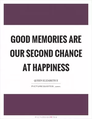 Good memories are our second chance at happiness Picture Quote #1