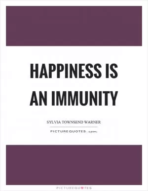 Happiness is an immunity Picture Quote #1