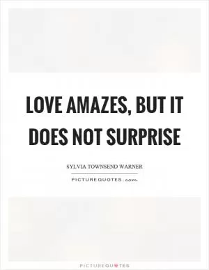 Love amazes, but it does not surprise Picture Quote #1