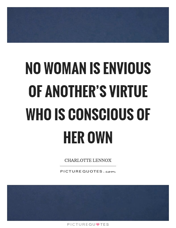 No woman is envious of another's virtue who is conscious of her own Picture Quote #1