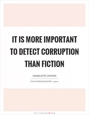 It is more important to detect corruption than fiction Picture Quote #1