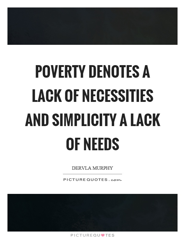 Poverty denotes a lack of necessities and simplicity a lack of needs Picture Quote #1