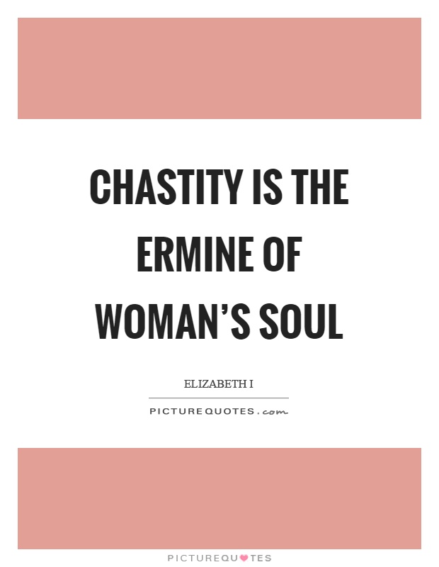 Chastity is the ermine of woman's soul Picture Quote #1
