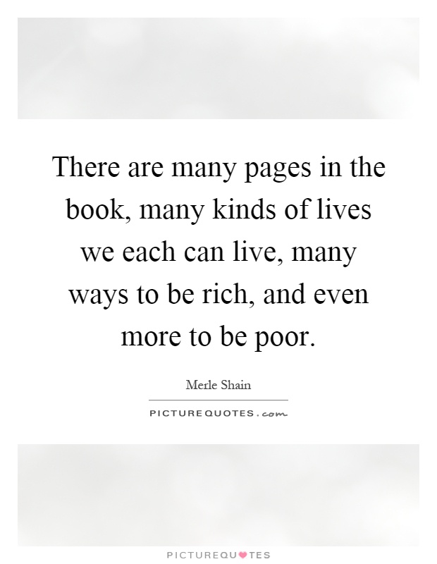 There are many pages in the book, many kinds of lives we each can live, many ways to be rich, and even more to be poor Picture Quote #1