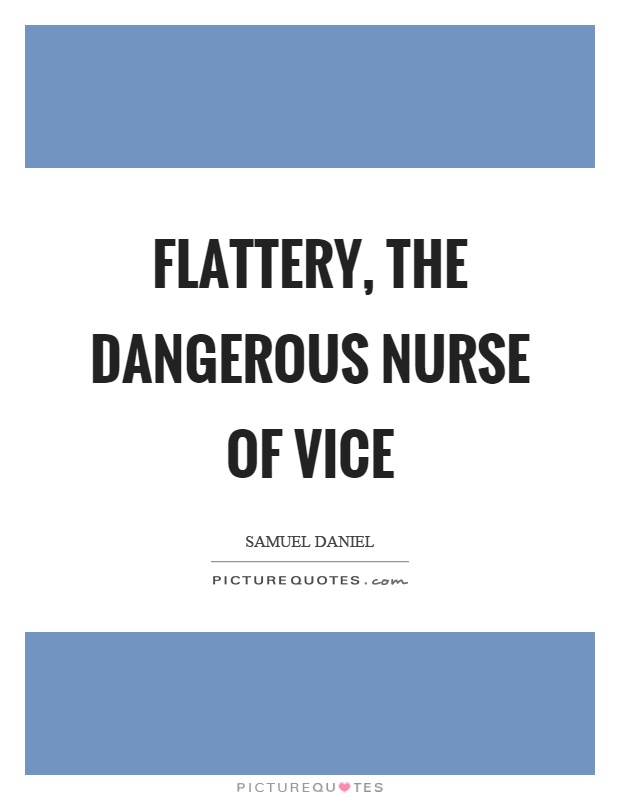 Flattery, the dangerous nurse of vice Picture Quote #1