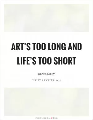 Art’s too long and life’s too short Picture Quote #1