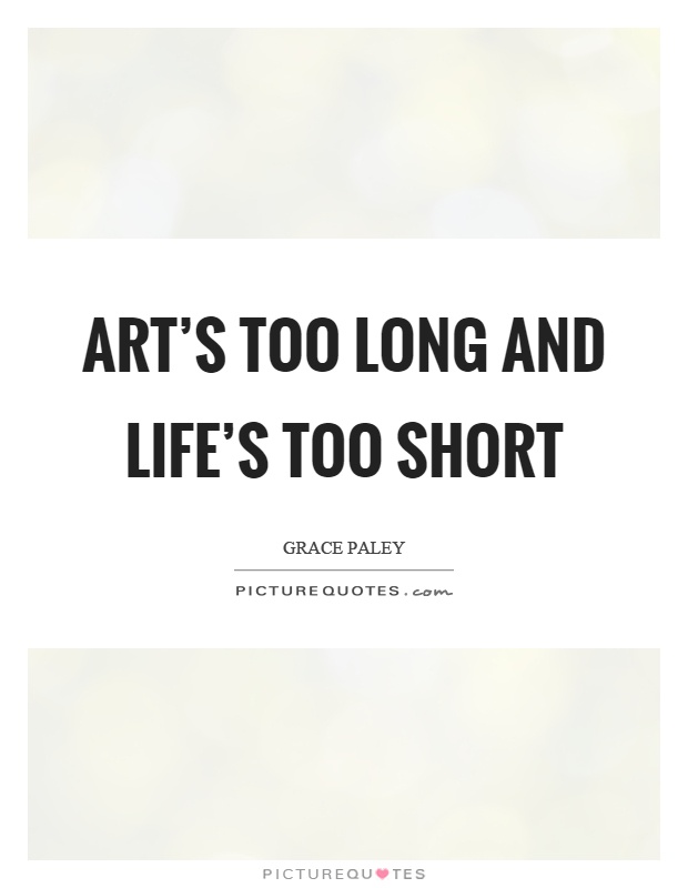 Art's too long and life's too short Picture Quote #1