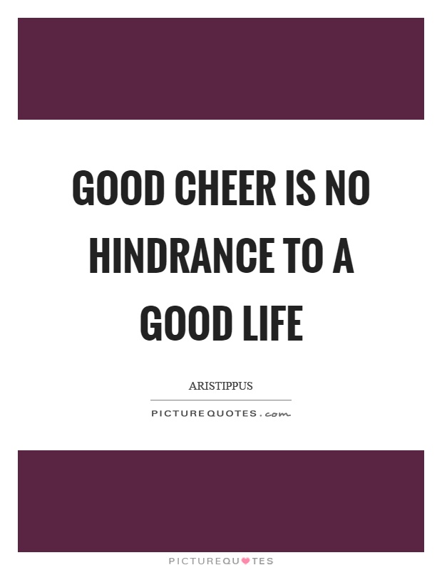 Good cheer is no hindrance to a good life Picture Quote #1