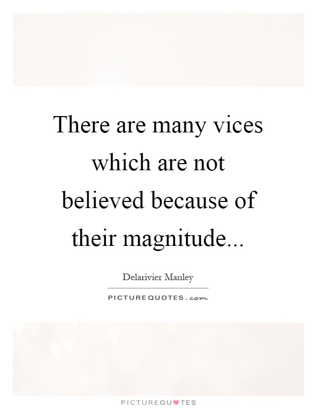 There are many vices which are not believed because of their magnitude Picture Quote #1