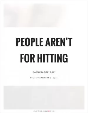 People aren’t for hitting Picture Quote #1