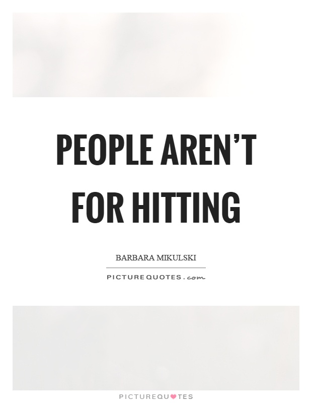 People aren't for hitting Picture Quote #1