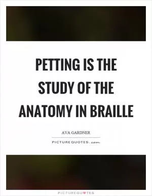 Petting is the study of the anatomy in braille Picture Quote #1