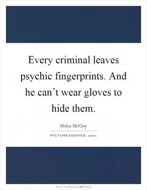 Every criminal leaves psychic fingerprints. And he can’t wear gloves to hide them Picture Quote #1