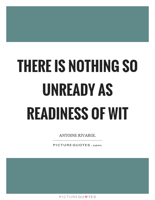 There is nothing so unready as readiness of wit Picture Quote #1