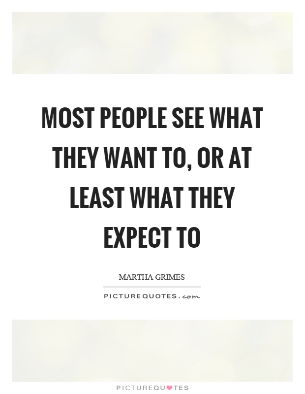 Most people see what they want to, or at least what they expect to Picture Quote #1