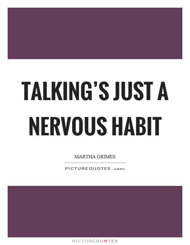 Talking's just a nervous habit Picture Quote #1