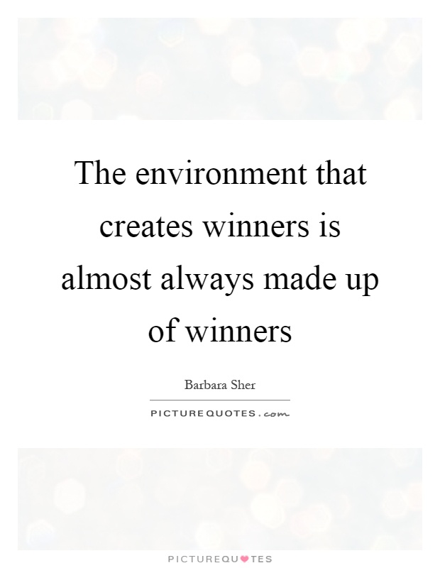 The environment that creates winners is almost always made up of winners Picture Quote #1