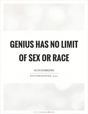 Genius has no limit of sex or race Picture Quote #1