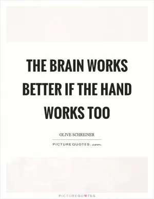 The brain works better if the hand works too Picture Quote #1