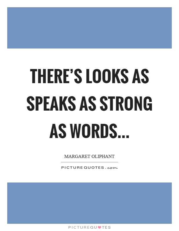 There's looks as speaks as strong as words Picture Quote #1