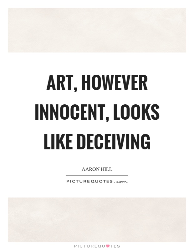 Art, however innocent, looks like deceiving Picture Quote #1