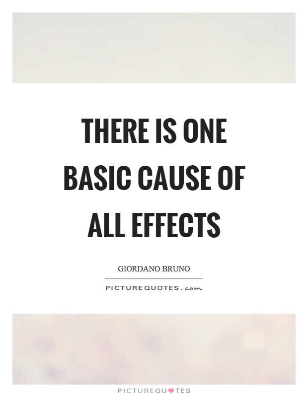 There is one basic cause of all effects Picture Quote #1
