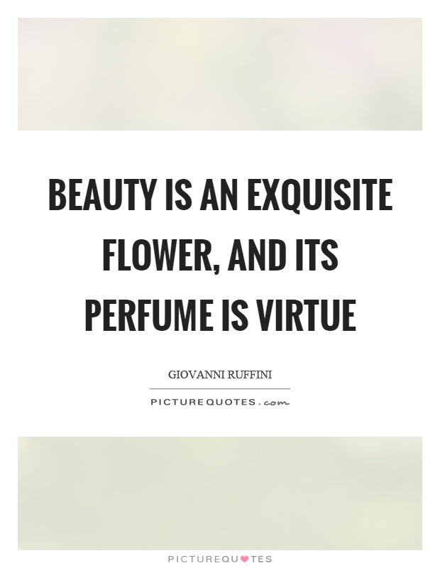 Beauty is an exquisite flower, and its perfume is virtue Picture Quote #1