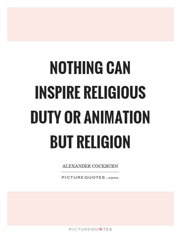 Nothing can inspire religious duty or animation but religion Picture Quote #1