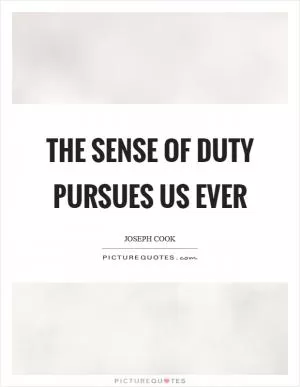 The sense of duty pursues us ever Picture Quote #1