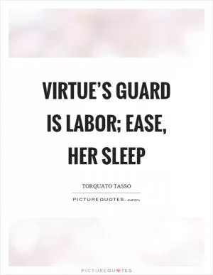 Virtue’s guard is labor; ease, her sleep Picture Quote #1