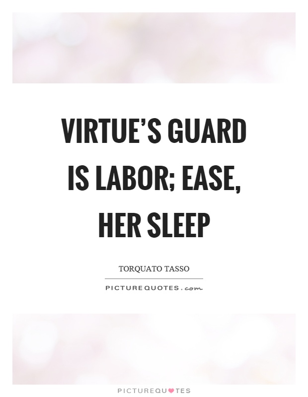Virtue's guard is labor; ease, her sleep Picture Quote #1