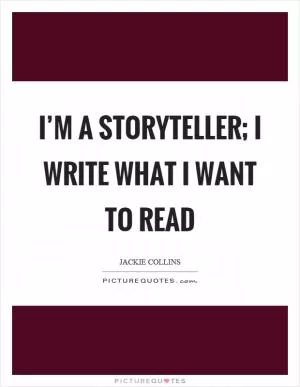I’m a storyteller; I write what I want to read Picture Quote #1
