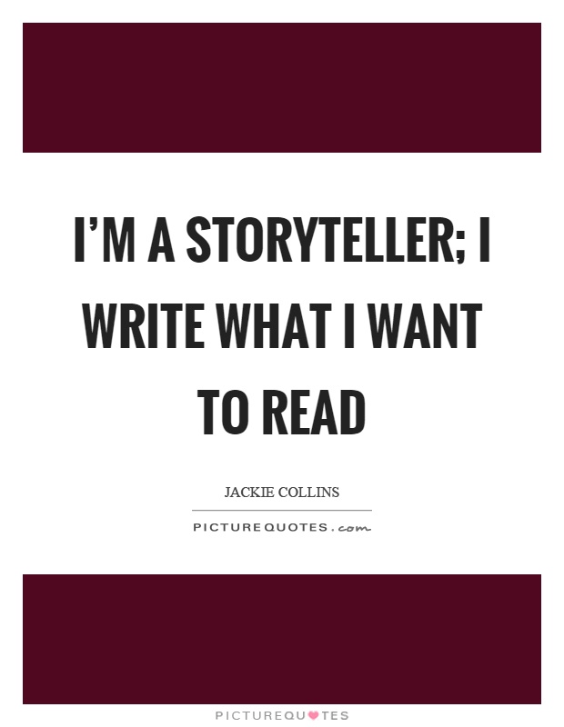 I'm a storyteller; I write what I want to read Picture Quote #1