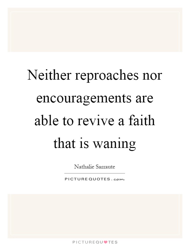 Neither reproaches nor encouragements are able to revive a faith that is waning Picture Quote #1