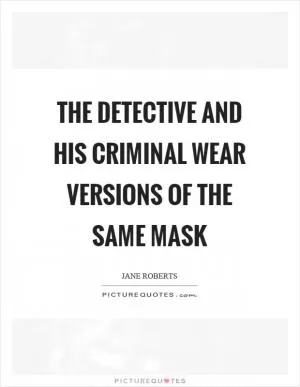 The detective and his criminal wear versions of the same mask Picture Quote #1