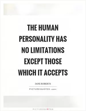 The human personality has no limitations except those which it accepts Picture Quote #1