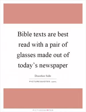 Bible texts are best read with a pair of glasses made out of today’s newspaper Picture Quote #1