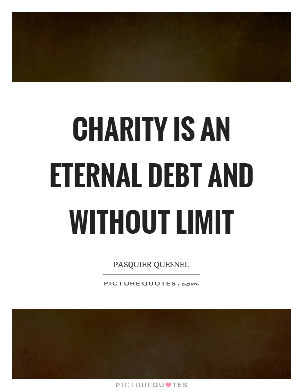 Charity is an eternal debt and without limit Picture Quote #1