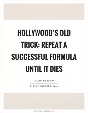Hollywood’s old trick: repeat a successful formula until it dies Picture Quote #1