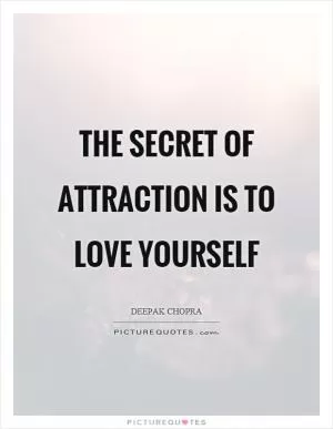The secret of attraction is to love yourself Picture Quote #1
