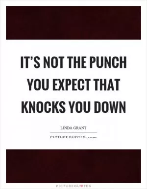 It’s not the punch you expect that knocks you down Picture Quote #1