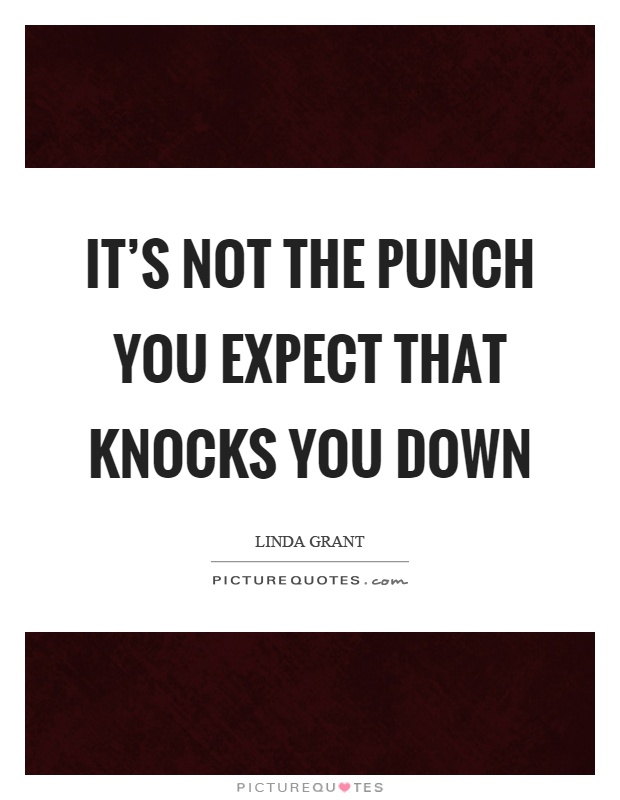 It's not the punch you expect that knocks you down Picture Quote #1