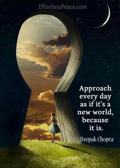 Approach every day as if it's a new world, because it IS Picture Quote #1