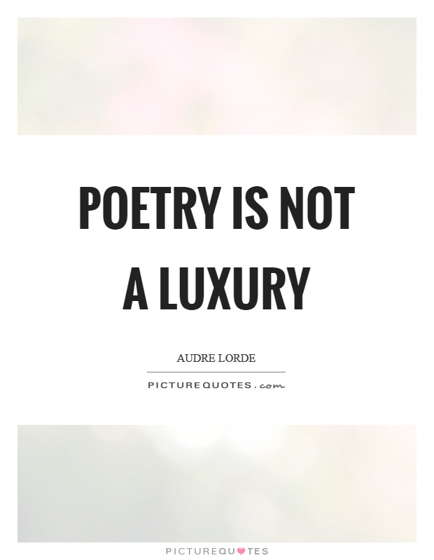 Poetry is not a luxury Picture Quote #1