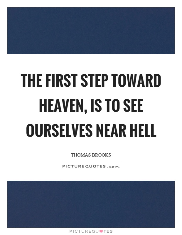 The first step toward heaven, is to see ourselves near hell Picture Quote #1