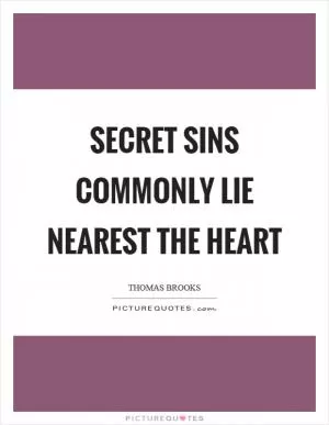 Secret sins commonly lie nearest the heart Picture Quote #1