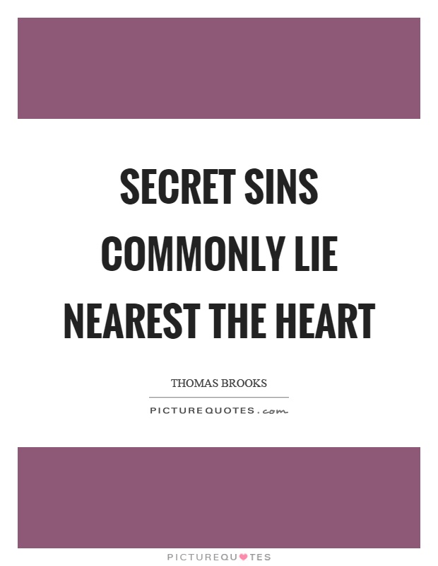 Secret sins commonly lie nearest the heart Picture Quote #1