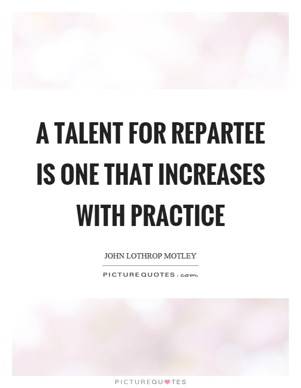 A talent for repartee is one that increases with practice Picture Quote #1