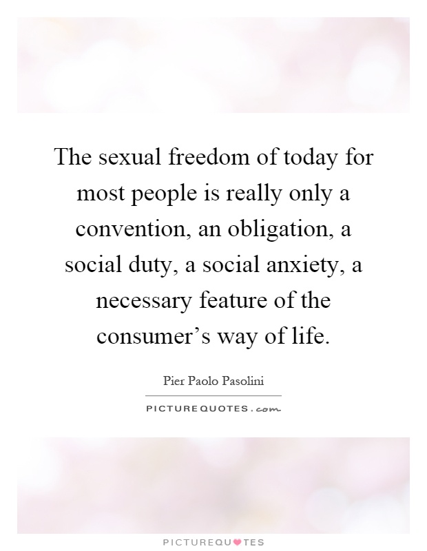 The sexual freedom of today for most people is really only a convention, an obligation, a social duty, a social anxiety, a necessary feature of the consumer's way of life Picture Quote #1